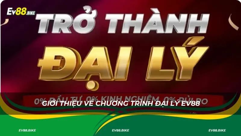 Giới thiệu về chương trình đại lý EV88