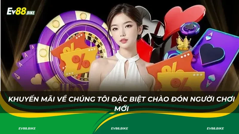 Khuyến mãi về chúng tôi đặc biệt chào đón người chơi mới