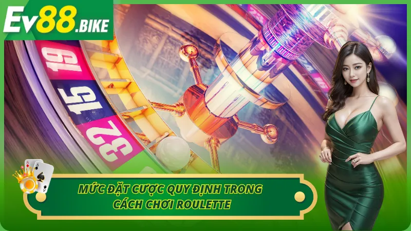 Mức đặt cược quy định trong cách chơi roulette