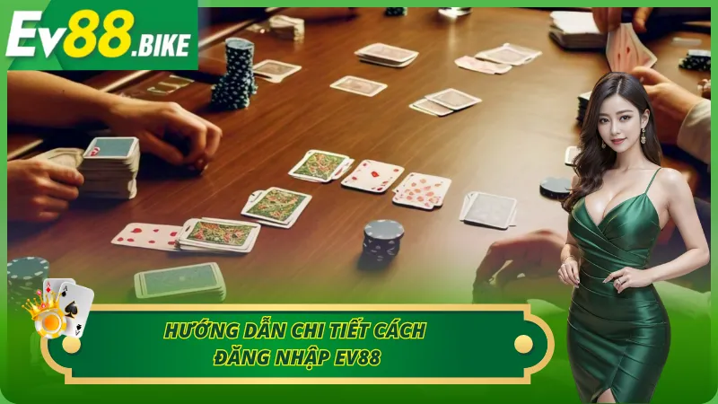 Hướng dẫn các bước đăng nhập tài khoản Ev88 dễ dàng